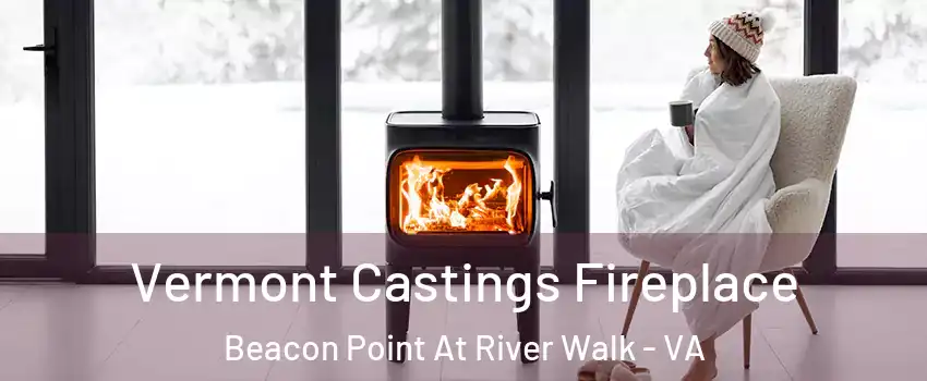 Vermont Castings Fireplace Beacon Point At River Walk - VA