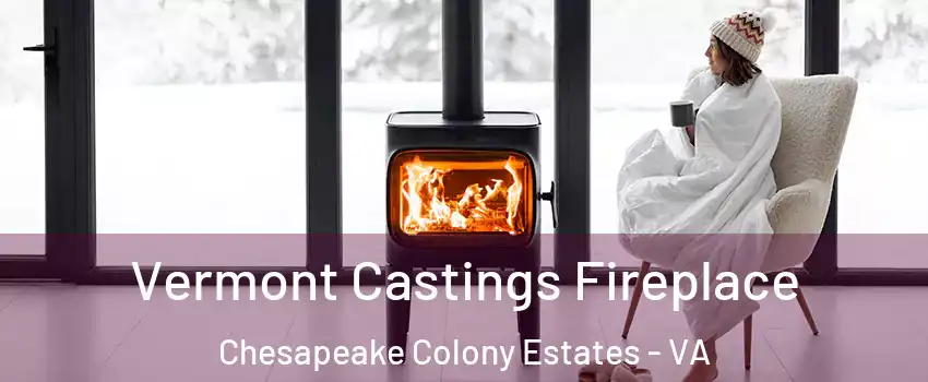 Vermont Castings Fireplace Chesapeake Colony Estates - VA