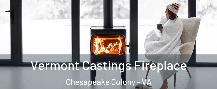 Vermont Castings Fireplace Chesapeake Colony - VA