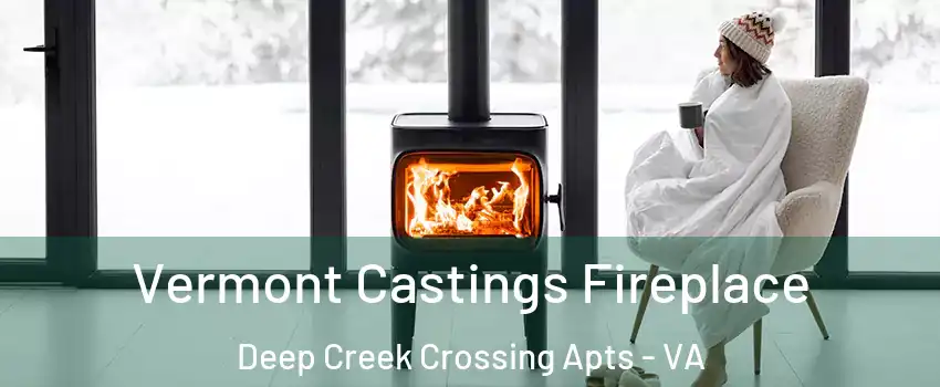 Vermont Castings Fireplace Deep Creek Crossing Apts - VA