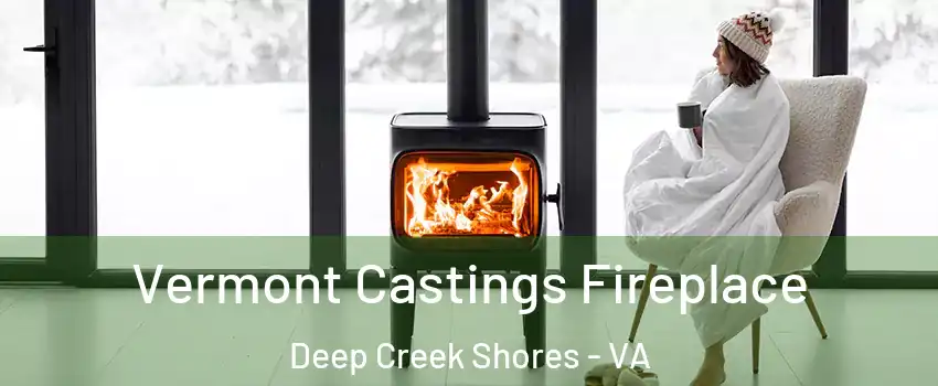 Vermont Castings Fireplace Deep Creek Shores - VA