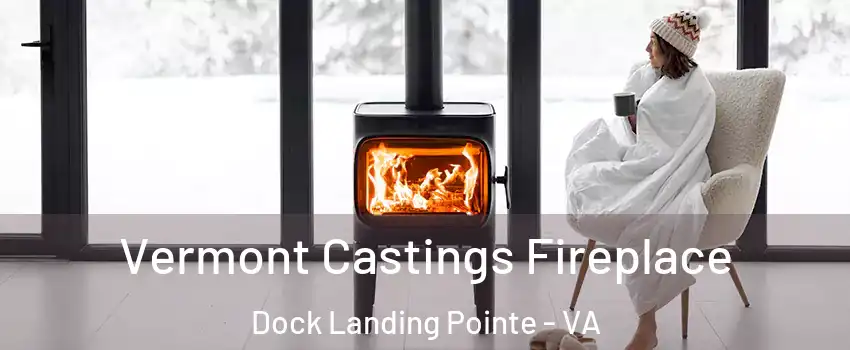 Vermont Castings Fireplace Dock Landing Pointe - VA