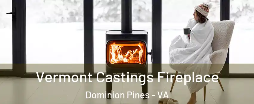 Vermont Castings Fireplace Dominion Pines - VA