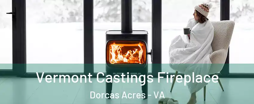 Vermont Castings Fireplace Dorcas Acres - VA