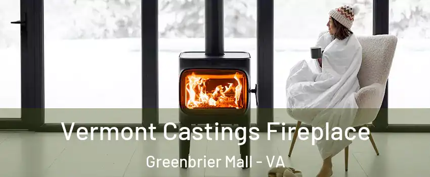 Vermont Castings Fireplace Greenbrier Mall - VA