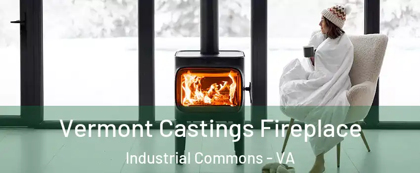 Vermont Castings Fireplace Industrial Commons - VA