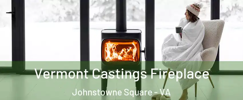 Vermont Castings Fireplace Johnstowne Square - VA