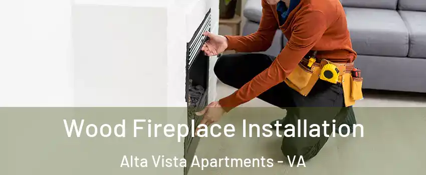 Wood Fireplace Installation Alta Vista Apartments - VA
