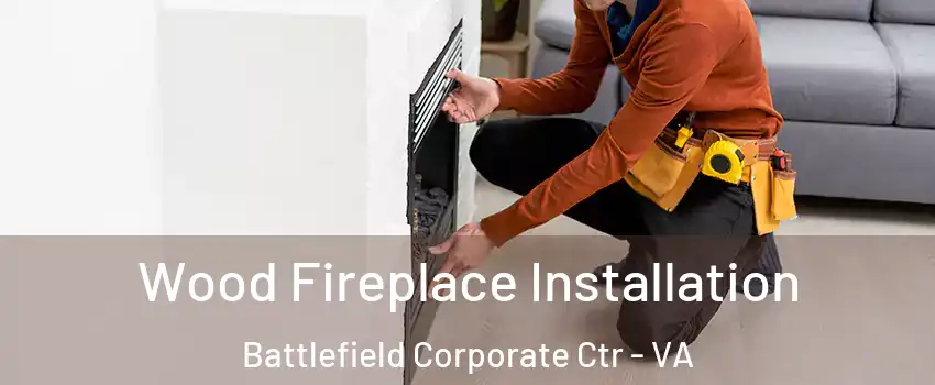Wood Fireplace Installation Battlefield Corporate Ctr - VA