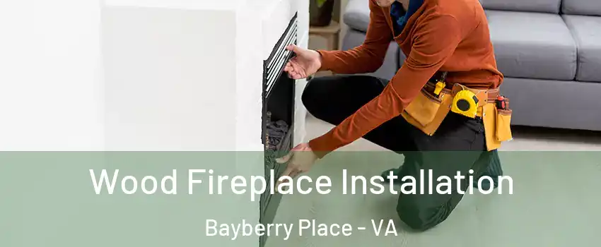 Wood Fireplace Installation Bayberry Place - VA