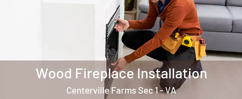 Wood Fireplace Installation Centerville Farms Sec 1 - VA