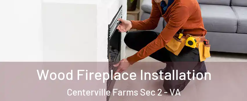 Wood Fireplace Installation Centerville Farms Sec 2 - VA