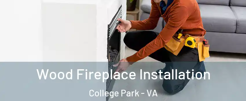 Wood Fireplace Installation College Park - VA