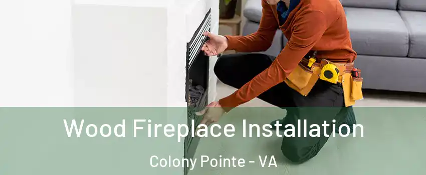 Wood Fireplace Installation Colony Pointe - VA