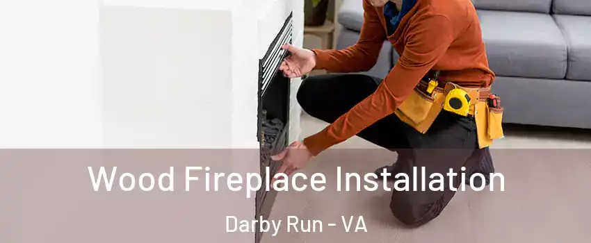 Wood Fireplace Installation Darby Run - VA