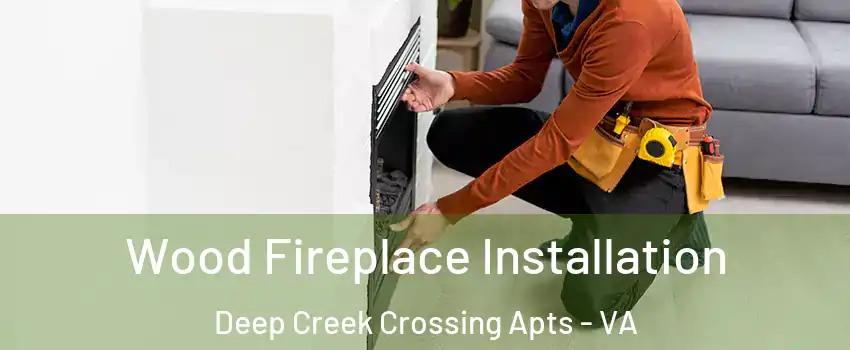 Wood Fireplace Installation Deep Creek Crossing Apts - VA