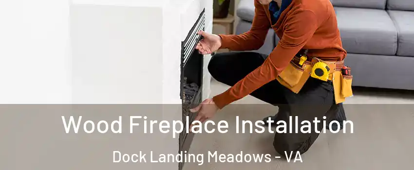 Wood Fireplace Installation Dock Landing Meadows - VA