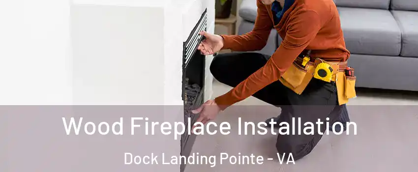 Wood Fireplace Installation Dock Landing Pointe - VA