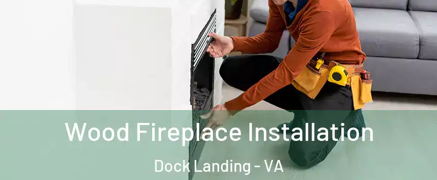 Wood Fireplace Installation Dock Landing - VA