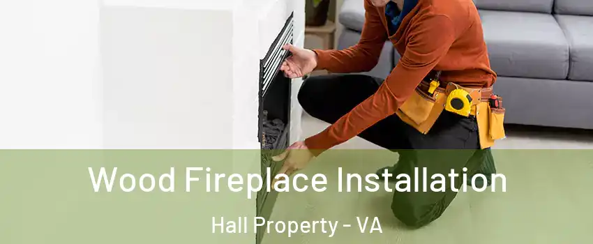 Wood Fireplace Installation Hall Property - VA