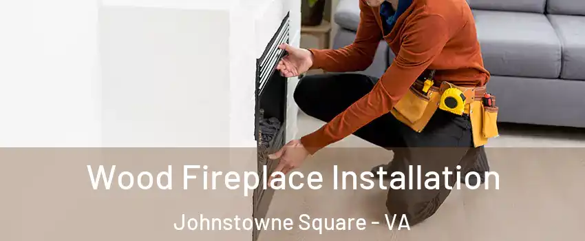 Wood Fireplace Installation Johnstowne Square - VA