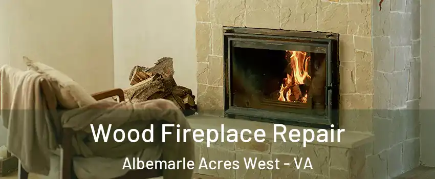 Wood Fireplace Repair Albemarle Acres West - VA