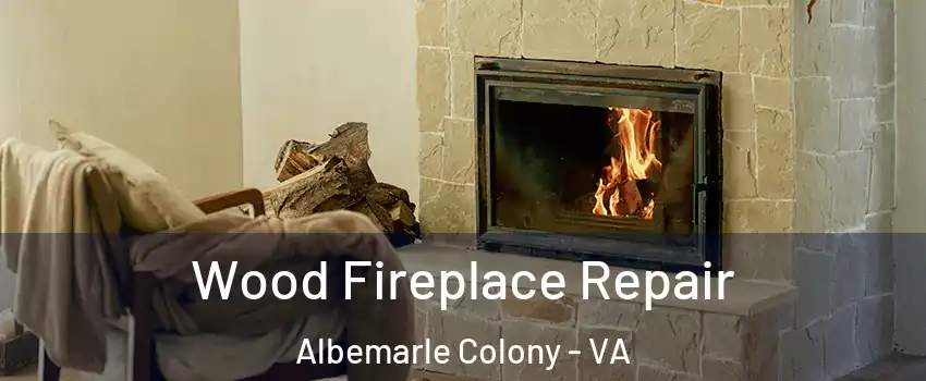 Wood Fireplace Repair Albemarle Colony - VA