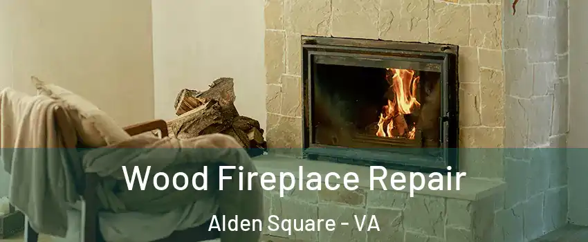 Wood Fireplace Repair Alden Square - VA
