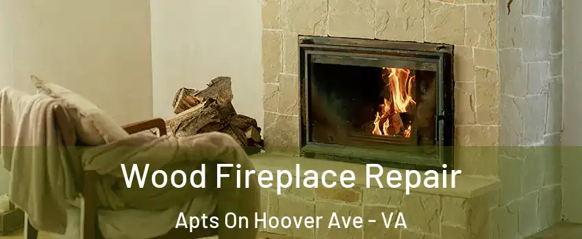 Wood Fireplace Repair Apts On Hoover Ave - VA