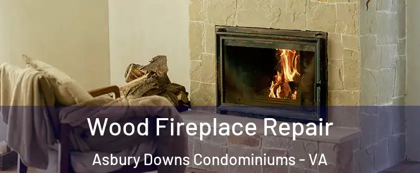 Wood Fireplace Repair Asbury Downs Condominiums - VA