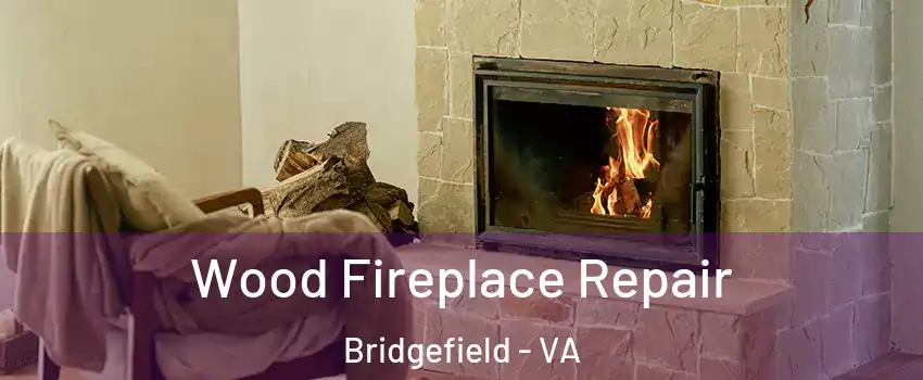 Wood Fireplace Repair Bridgefield - VA