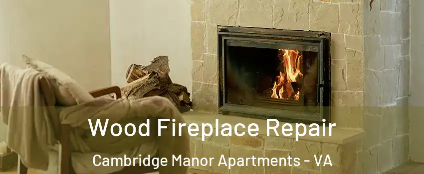 Wood Fireplace Repair Cambridge Manor Apartments - VA