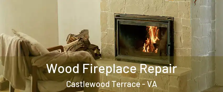 Wood Fireplace Repair Castlewood Terrace - VA