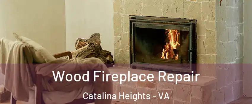 Wood Fireplace Repair Catalina Heights - VA
