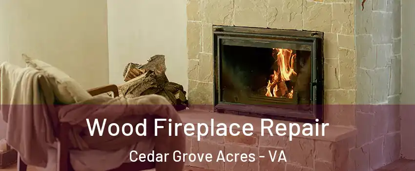 Wood Fireplace Repair Cedar Grove Acres - VA