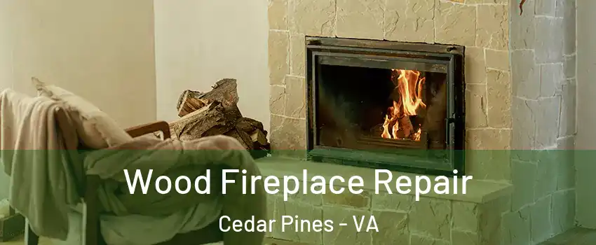 Wood Fireplace Repair Cedar Pines - VA