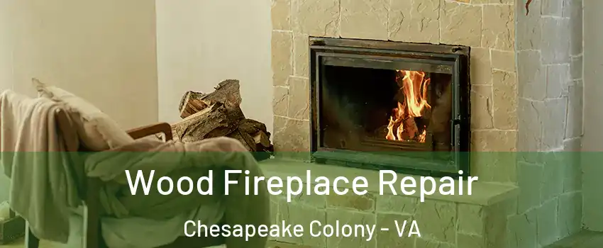 Wood Fireplace Repair Chesapeake Colony - VA