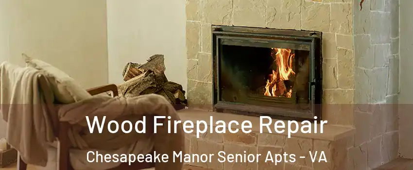 Wood Fireplace Repair Chesapeake Manor Senior Apts - VA