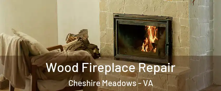 Wood Fireplace Repair Cheshire Meadows - VA