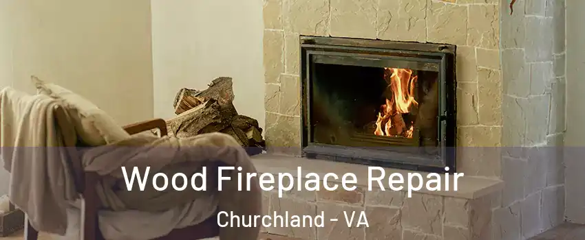 Wood Fireplace Repair Churchland - VA