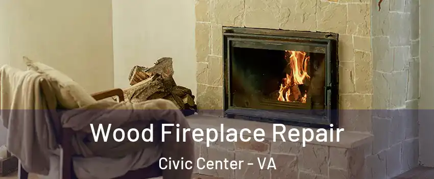 Wood Fireplace Repair Civic Center - VA