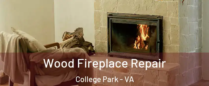 Wood Fireplace Repair College Park - VA