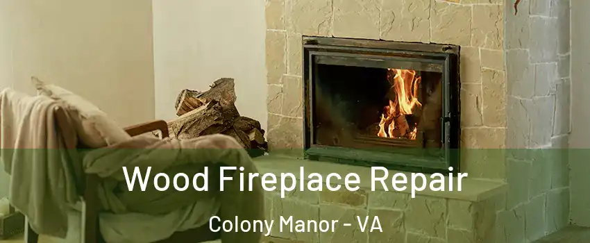Wood Fireplace Repair Colony Manor - VA