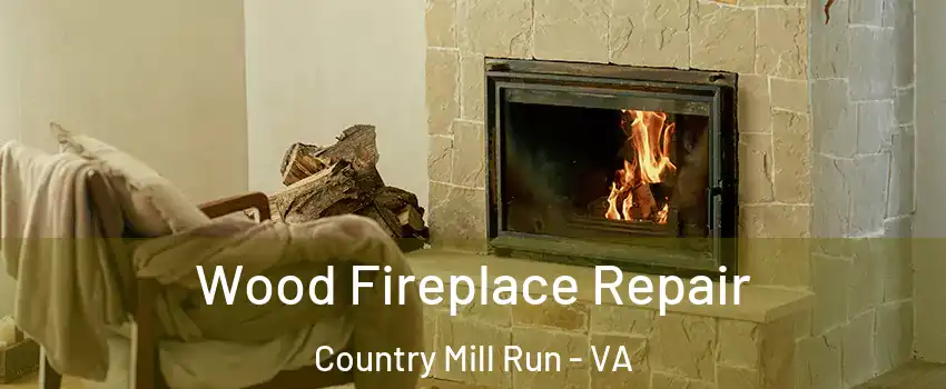 Wood Fireplace Repair Country Mill Run - VA