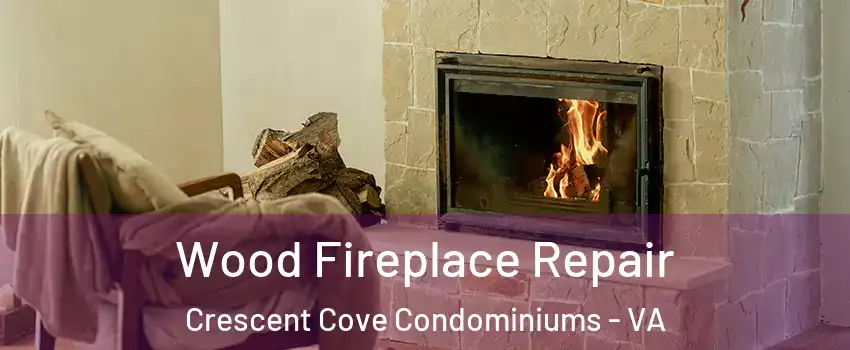 Wood Fireplace Repair Crescent Cove Condominiums - VA