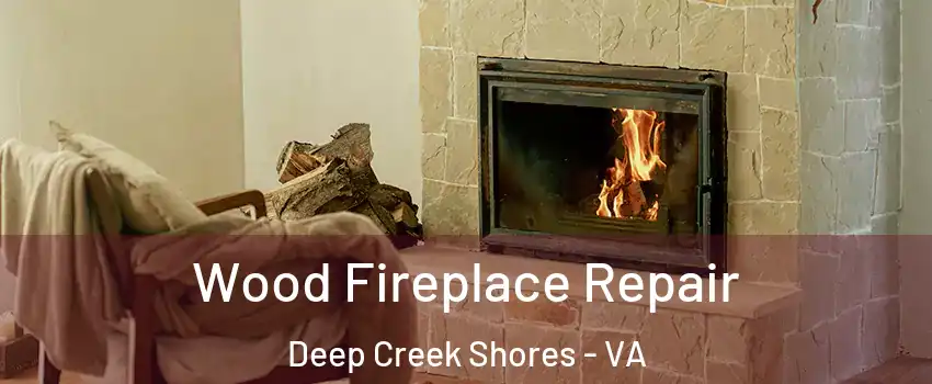Wood Fireplace Repair Deep Creek Shores - VA