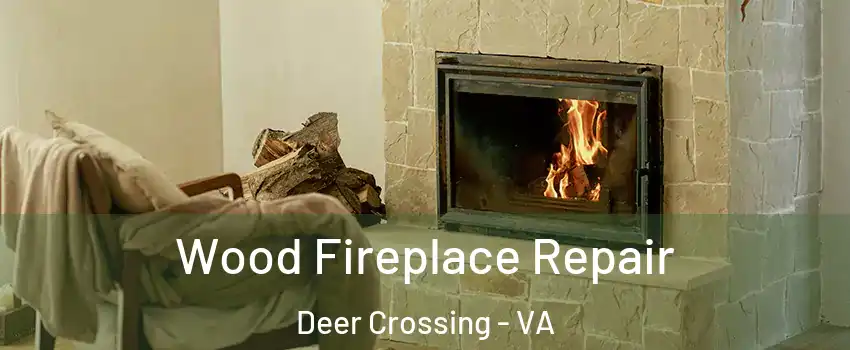 Wood Fireplace Repair Deer Crossing - VA
