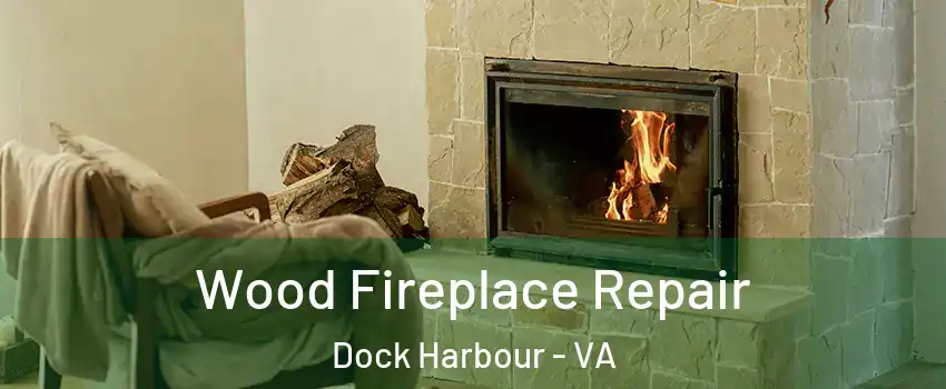 Wood Fireplace Repair Dock Harbour - VA