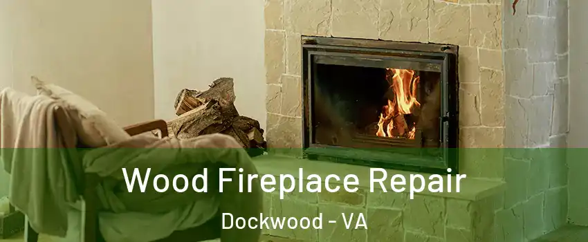 Wood Fireplace Repair Dockwood - VA