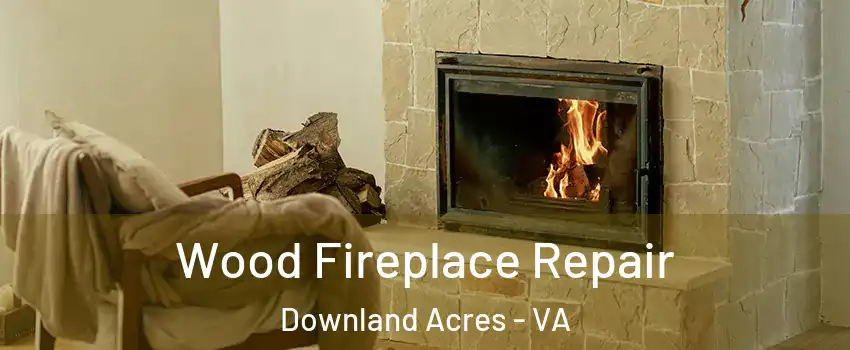Wood Fireplace Repair Downland Acres - VA